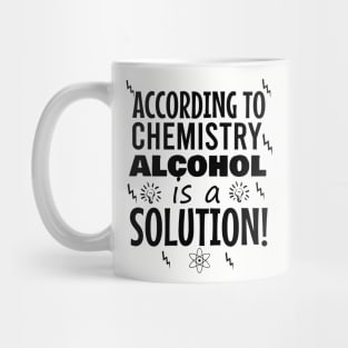 According to chemistry alcohol is a solution Mug